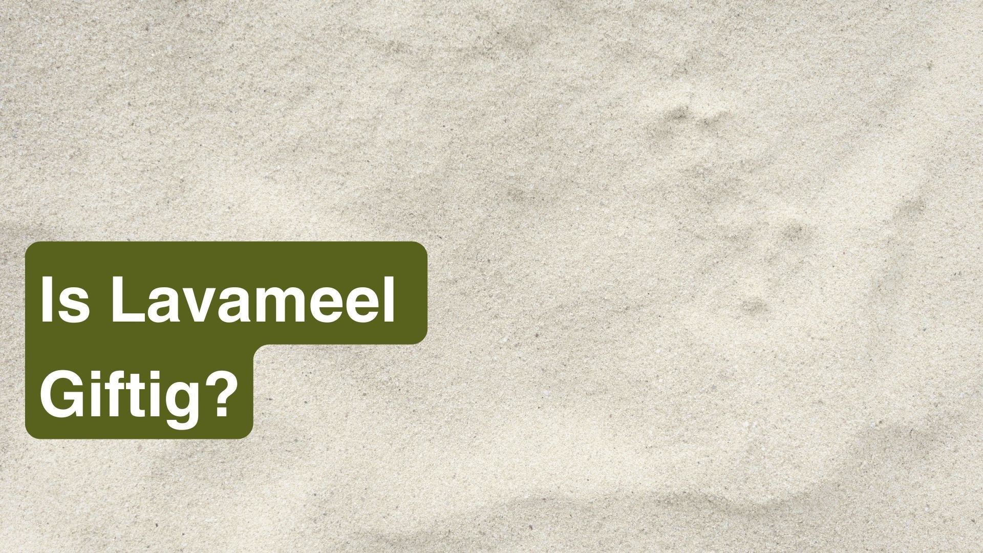 Is lavameel giftig?